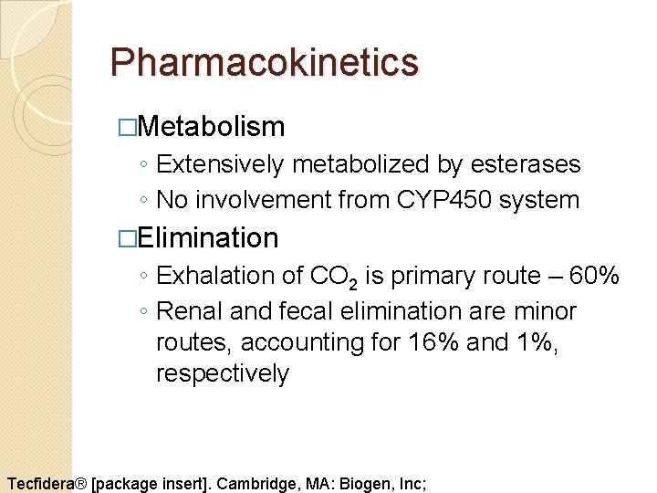 Pharmacokinetics �Metabolism ◦ Extensively metabolized by esterases ◦ No involvement from CYP 450 system Pharmacokinetics �Metabolism ◦ Extensively metabolized by esterases ◦ No involvement from CYP 450 system