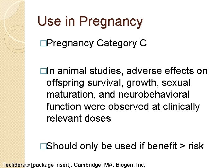 Use in Pregnancy �Pregnancy Category C �In animal studies, adverse effects on offspring survival,