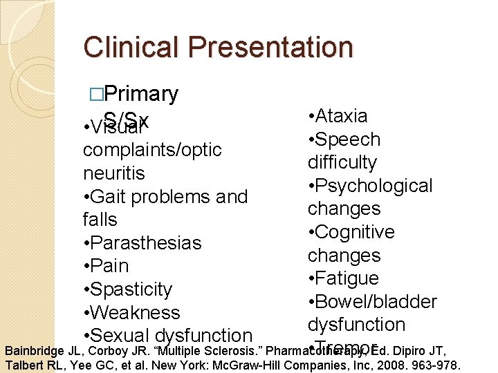 Clinical Presentation �Primary • Ataxia • Speech complaints/optic difficulty neuritis • Psychological • Gait