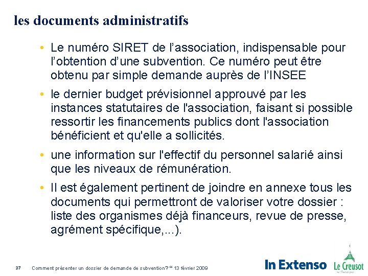 les documents administratifs • Le numéro SIRET de l’association, indispensable pour l’obtention d’une subvention.