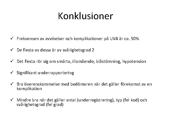 Konklusioner ü Frekvensen av avvikelser och komplikationer på UVA är ca. 50% ü De