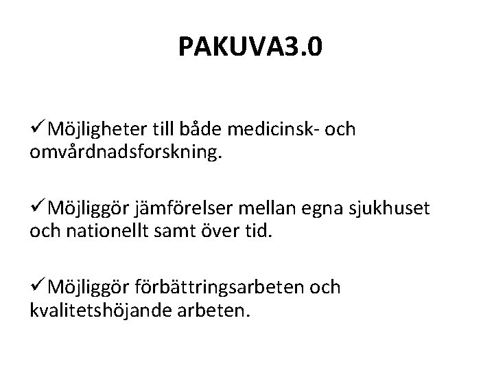 PAKUVA 3. 0 üMöjligheter till både medicinsk- och omvårdnadsforskning. üMöjliggör jämförelser mellan egna sjukhuset