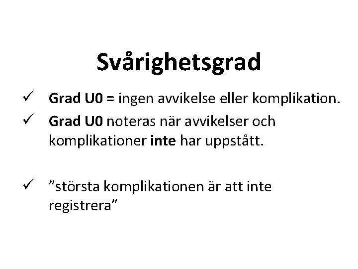 Svårighetsgrad ü Grad U 0 = ingen avvikelse eller komplikation. ü Grad U 0