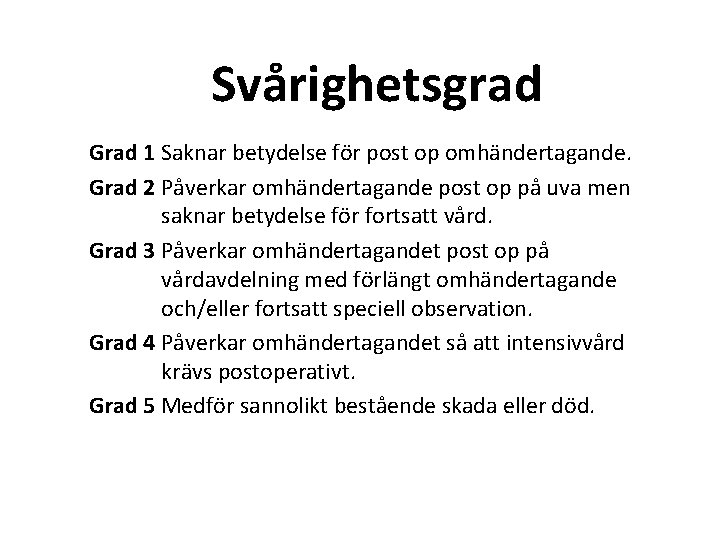 Svårighetsgrad Grad 1 Saknar betydelse för post op omhändertagande. Grad 2 Påverkar omhändertagande post