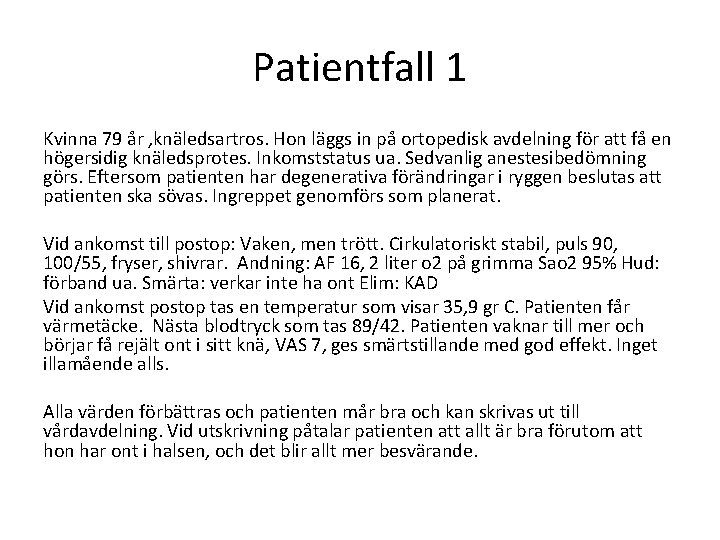 Patientfall 1 Kvinna 79 år , knäledsartros. Hon läggs in på ortopedisk avdelning för