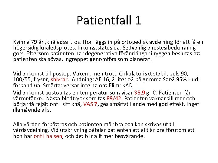 Patientfall 1 Kvinna 79 år , knäledsartros. Hon läggs in på ortopedisk avdelning för