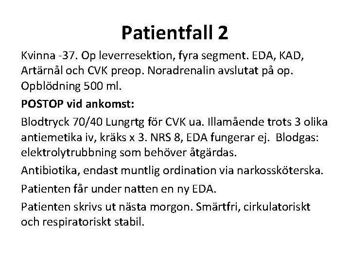 Patientfall 2 Kvinna -37. Op leverresektion, fyra segment. EDA, KAD, Artärnål och CVK preop.