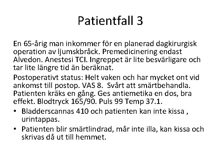 Patientfall 3 En 65 -årig man inkommer för en planerad dagkirurgisk operation av ljumskbråck.