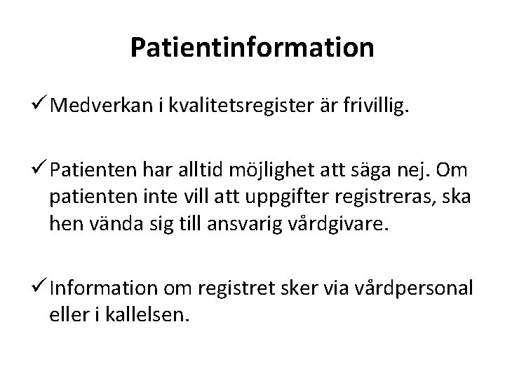 Patientinformation ü Medverkan i kvalitetsregister är frivillig. ü Patienten har alltid möjlighet att säga