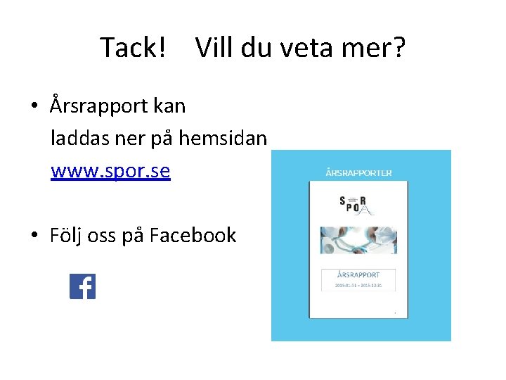 Tack! Vill du veta mer? • Årsrapport kan laddas ner på hemsidan www. spor.