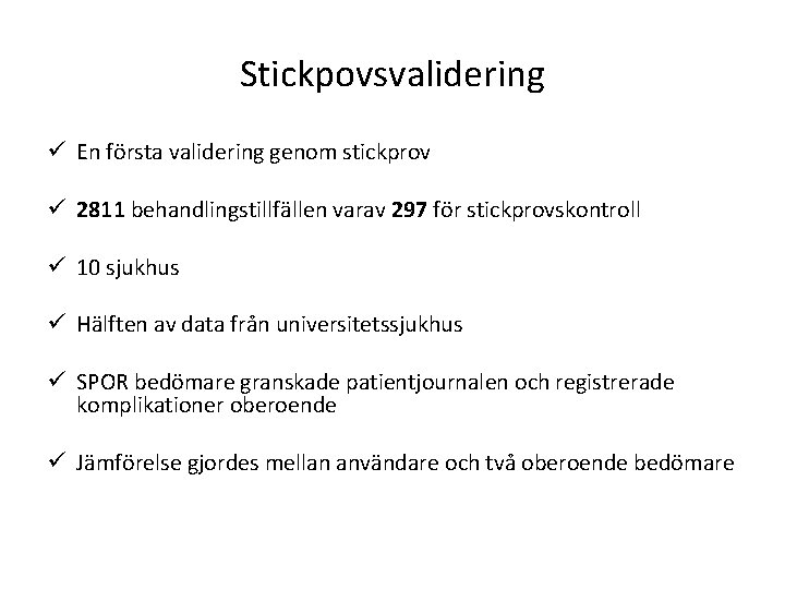 Stickpovsvalidering ü En första validering genom stickprov ü 2811 behandlingstillfällen varav 297 för stickprovskontroll