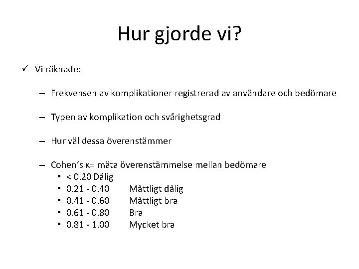 Hur gjorde vi? ü Vi räknade: – Frekvensen av komplikationer registrerad av användare och
