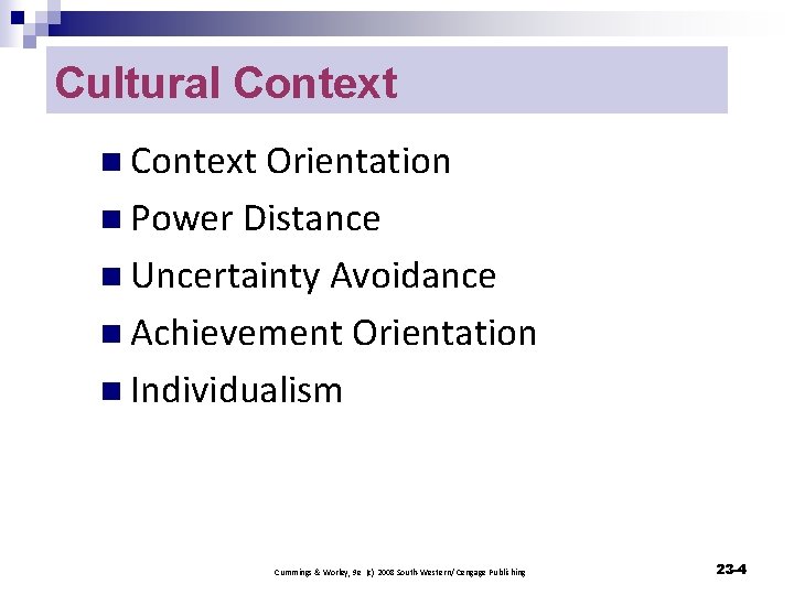 Cultural Context n Context Orientation n Power Distance n Uncertainty Avoidance n Achievement Orientation
