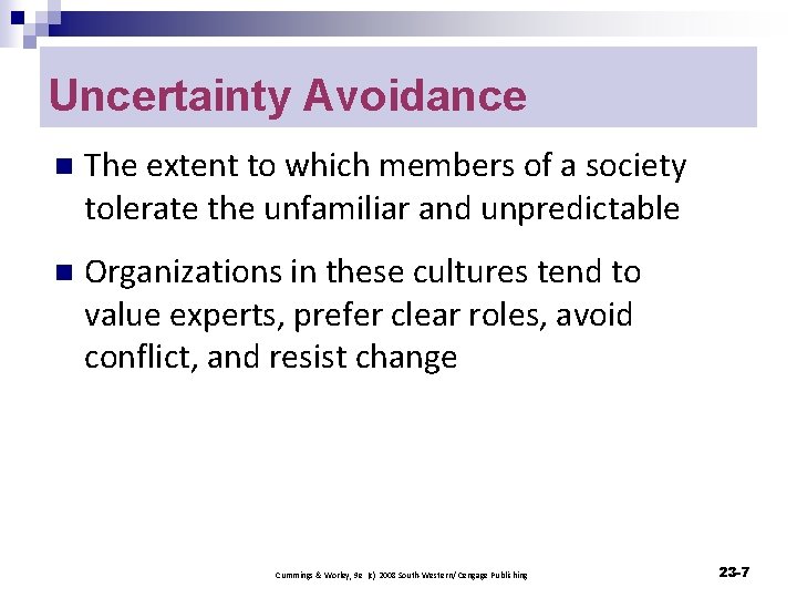 Uncertainty Avoidance n The extent to which members of a society tolerate the unfamiliar