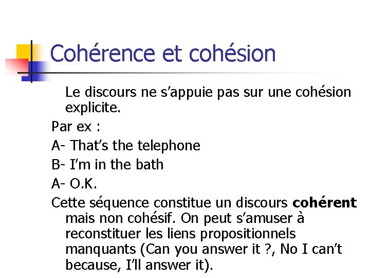 Cohérence et cohésion Le discours ne s’appuie pas sur une cohésion explicite. Par ex