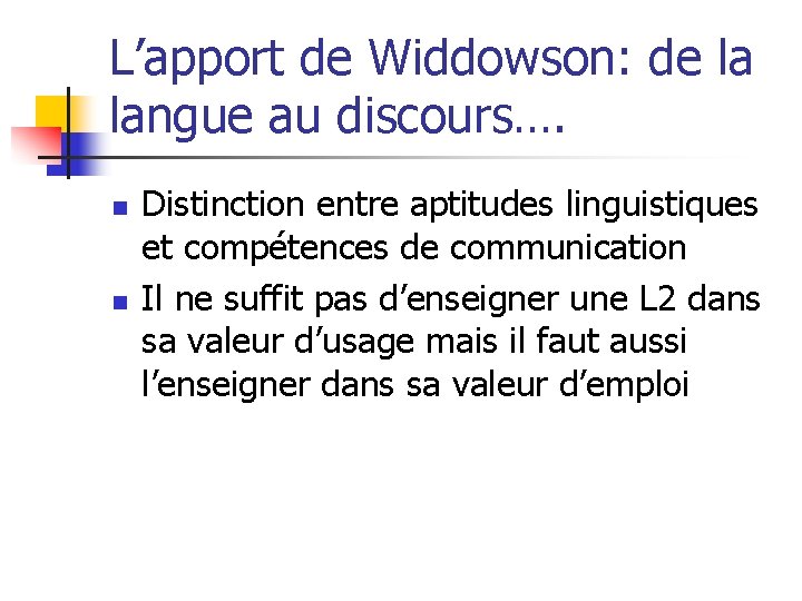 L’apport de Widdowson: de la langue au discours…. n n Distinction entre aptitudes linguistiques