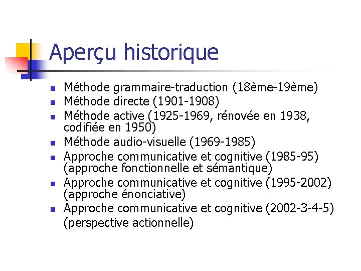 Aperçu historique n n n n Méthode grammaire-traduction (18ème-19ème) Méthode directe (1901 -1908) Méthode