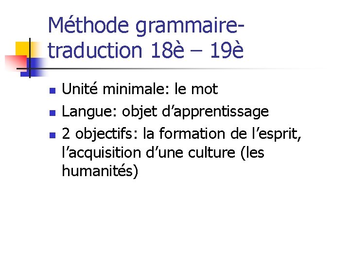 Méthode grammairetraduction 18è – 19è n n n Unité minimale: le mot Langue: objet