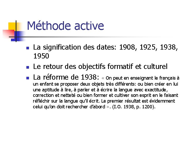 Méthode active n n n La signification des dates: 1908, 1925, 1938, 1950 Le