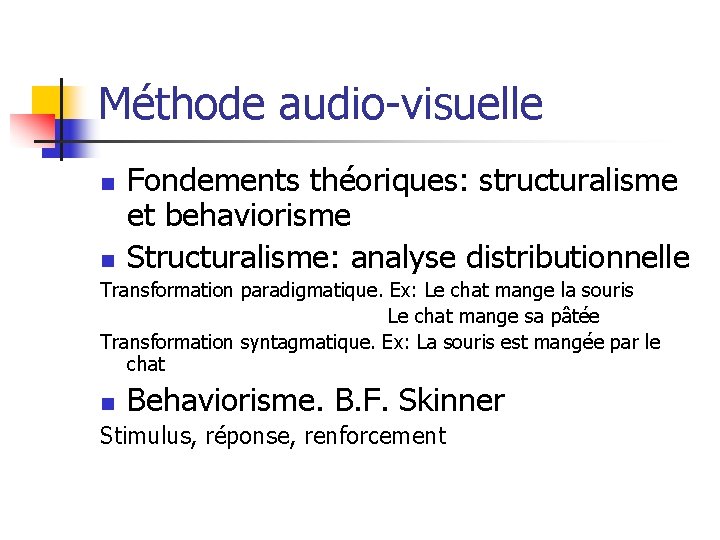 Méthode audio-visuelle n Fondements théoriques: structuralisme et behaviorisme Structuralisme: analyse distributionnelle n Transformation paradigmatique.