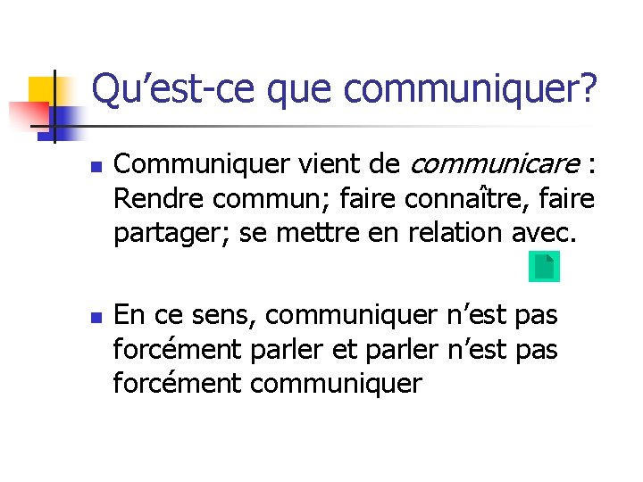 Qu’est-ce que communiquer? n n Communiquer vient de communicare : Rendre commun; faire connaître,