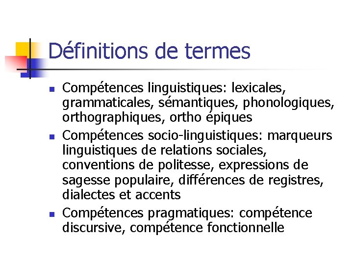 Définitions de termes n n n Compétences linguistiques: lexicales, grammaticales, sémantiques, phonologiques, orthographiques, ortho