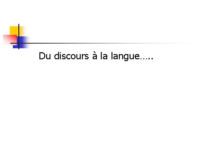 Du discours à la langue…. . 