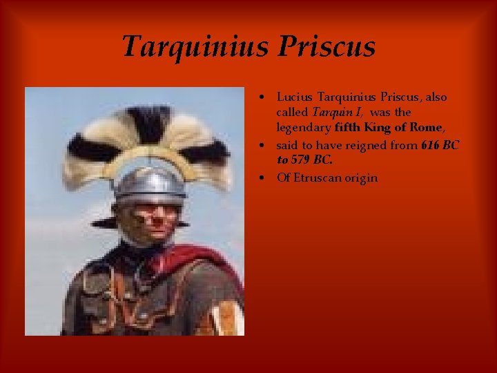 Tarquinius Priscus • Lucius Tarquinius Priscus, also called Tarquin I, was the legendary fifth