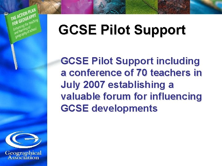 GCSE Pilot Support including a conference of 70 teachers in July 2007 establishing a
