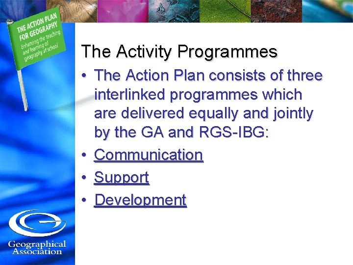 The Activity Programmes • The Action Plan consists of three interlinked programmes which are