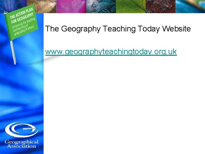 The Geography Teaching Today Website www. geographyteachingtoday. org. uk 