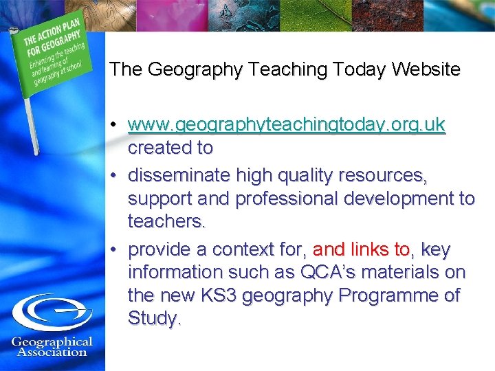 The Geography Teaching Today Website • www. geographyteachingtoday. org. uk created to • disseminate
