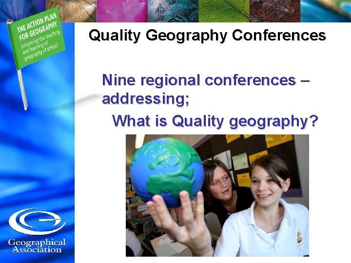 Quality Geography Conferences Nine regional conferences – addressing; What is Quality geography? 