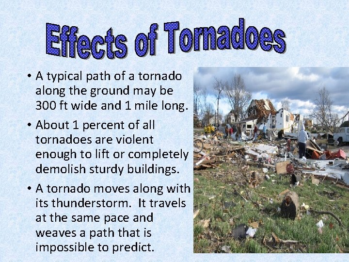  • A typical path of a tornado along the ground may be 300