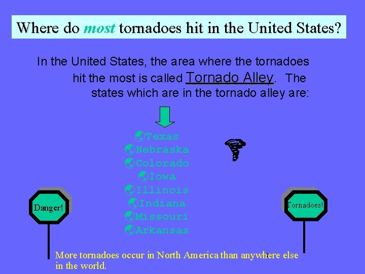 Where do most tornadoes hit in the United States? In the United States, the