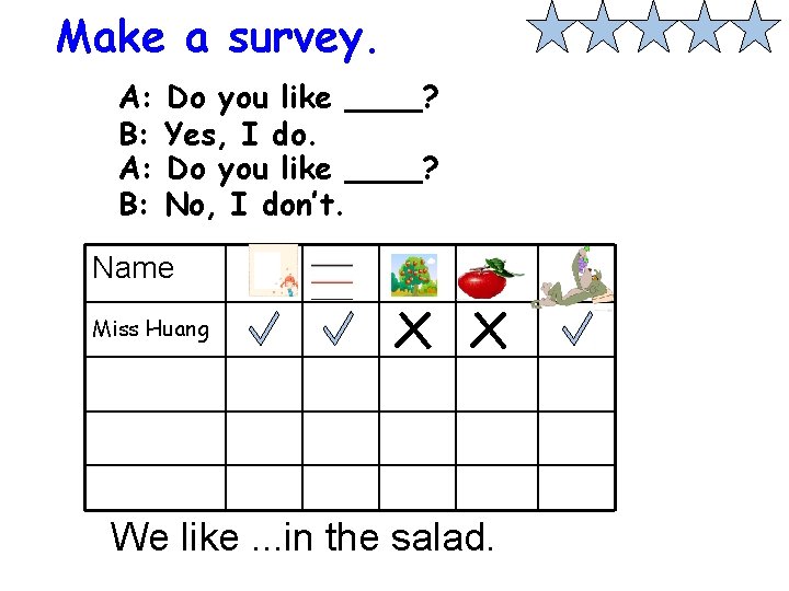 Make a survey. A: B: Do you like ____? Yes, I do. Do you