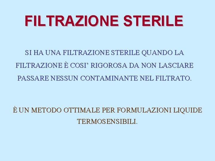 FILTRAZIONE STERILE SI HA UNA FILTRAZIONE STERILE QUANDO LA FILTRAZIONE È COSI’ RIGOROSA DA