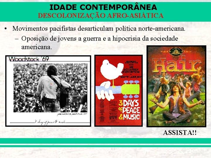 IDADE CONTEMPOR NEA DESCOLONIZAÇÃO AFRO-ASIÁTICA • Movimentos pacifistas desarticulam política norte-americana. – Oposição de IDADE CONTEMPOR NEA DESCOLONIZAÇÃO AFRO-ASIÁTICA • Movimentos pacifistas desarticulam política norte-americana. – Oposição de