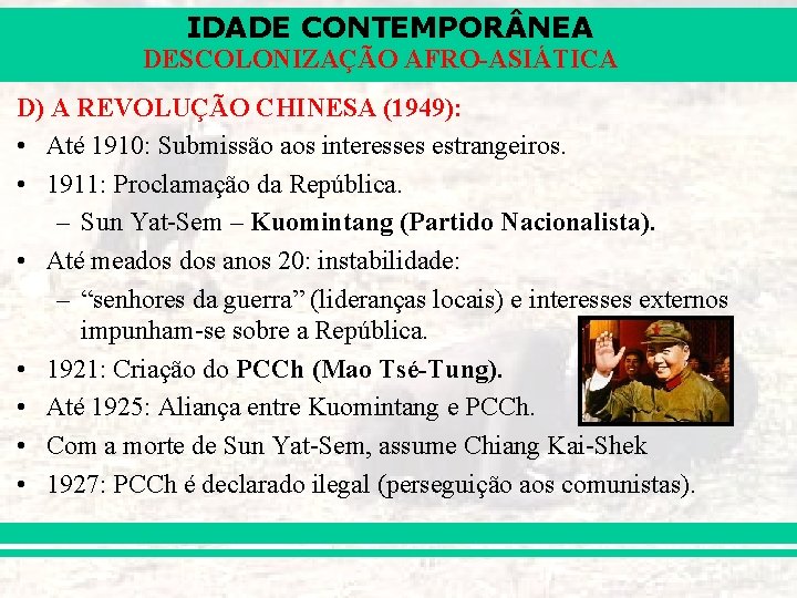 IDADE CONTEMPOR NEA DESCOLONIZAÇÃO AFRO-ASIÁTICA D) A REVOLUÇÃO CHINESA (1949): • Até 1910: Submissão