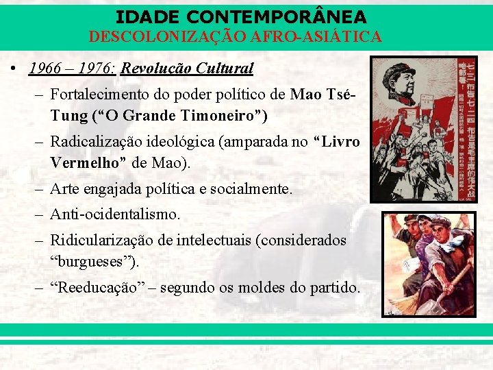 IDADE CONTEMPOR NEA DESCOLONIZAÇÃO AFRO-ASIÁTICA • 1966 – 1976: Revolução Cultural – Fortalecimento do