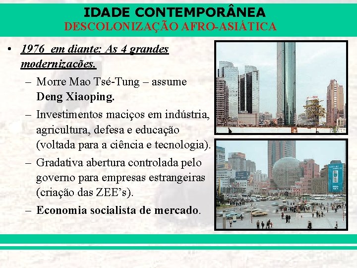 IDADE CONTEMPOR NEA DESCOLONIZAÇÃO AFRO-ASIÁTICA • 1976 em diante: As 4 grandes modernizações. –