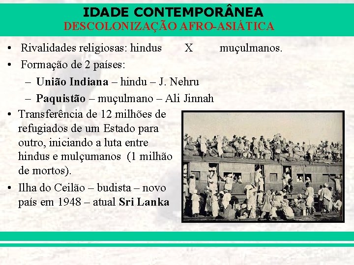 IDADE CONTEMPOR NEA DESCOLONIZAÇÃO AFRO-ASIÁTICA • Rivalidades religiosas: hindus X muçulmanos. • Formação de IDADE CONTEMPOR NEA DESCOLONIZAÇÃO AFRO-ASIÁTICA • Rivalidades religiosas: hindus X muçulmanos. • Formação de