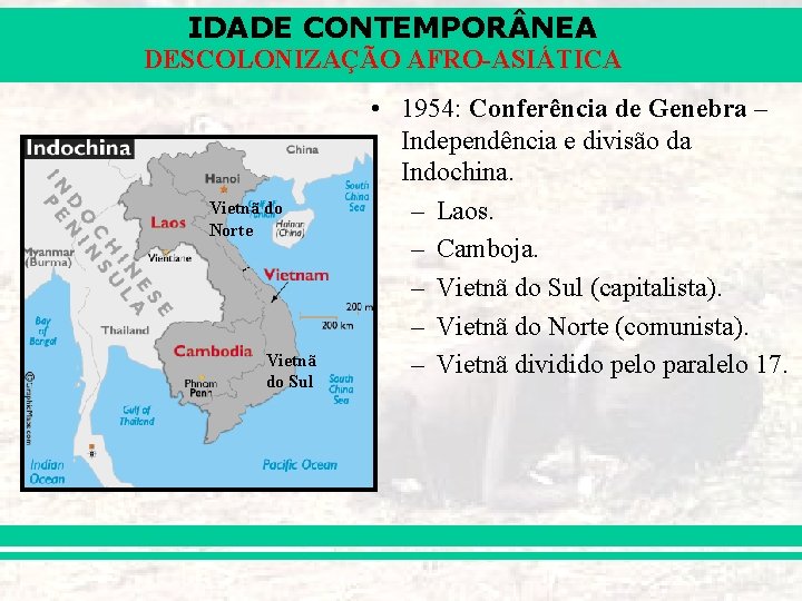 IDADE CONTEMPOR NEA DESCOLONIZAÇÃO AFRO-ASIÁTICA Vietnã do Norte Vietnã do Sul • 1954: Conferência