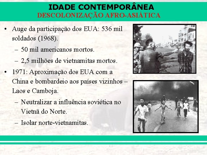 IDADE CONTEMPOR NEA DESCOLONIZAÇÃO AFRO-ASIÁTICA • Auge da participação dos EUA: 536 mil soldados