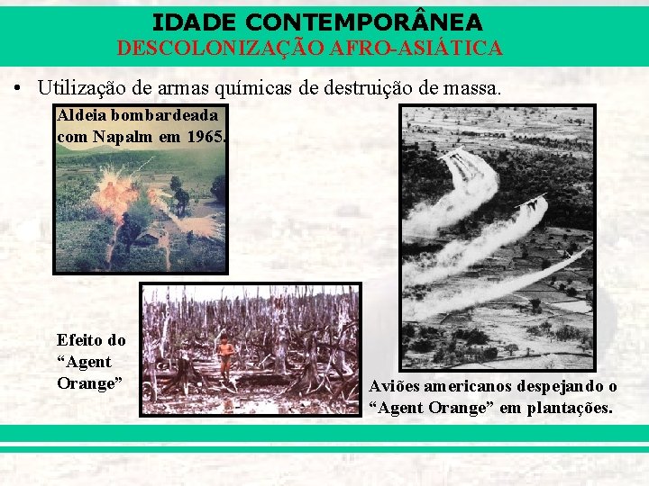 IDADE CONTEMPOR NEA DESCOLONIZAÇÃO AFRO-ASIÁTICA • Utilização de armas químicas de destruição de massa.