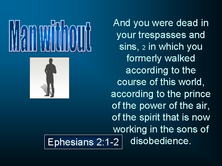 And you were dead in your trespasses and sins, 2 in which you formerly