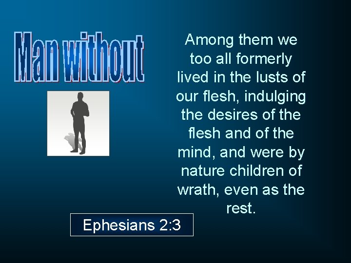 Among them we too all formerly lived in the lusts of our flesh, indulging