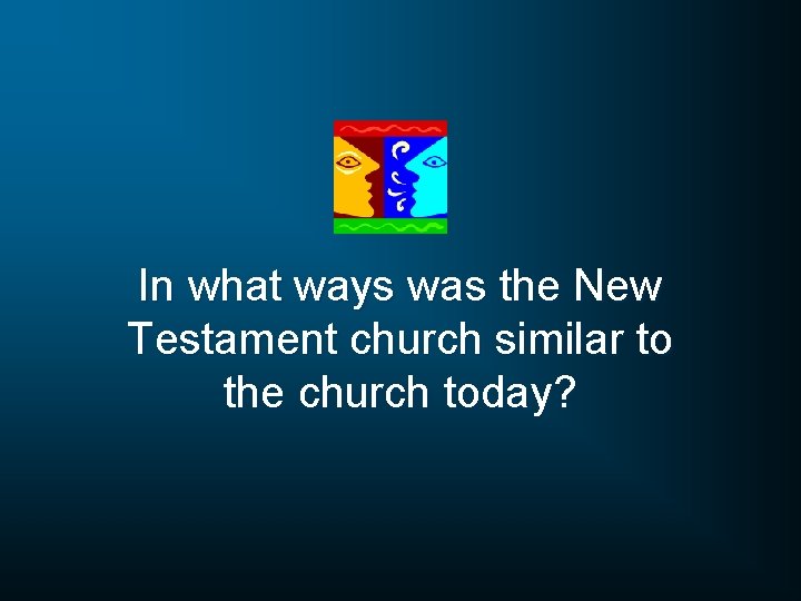 In what ways was the New Testament church similar to the church today? 