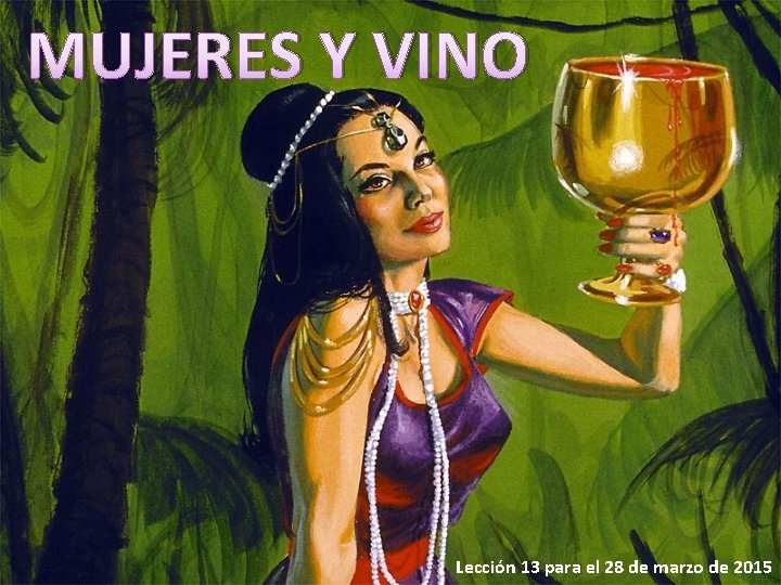 MUJERES Y VINO Lección 13 para el 28 de marzo de 2015 