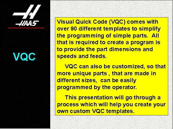VQC Visual Quick Code (VQC) comes with over 90 different templates to simplify the